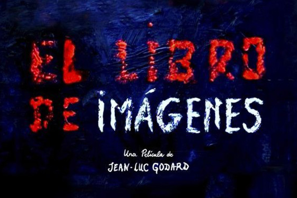 “El libro de las imágenes”… la puerta de entrada al mundo Godard
